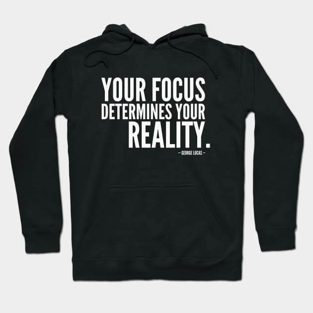 Your Focus Determines Your Reality [Inspirational Quote] (white) Hoodie by Everyday Inspiration